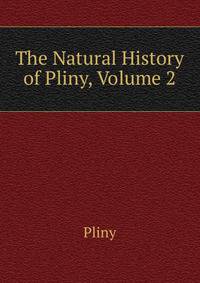 The Natural History of Pliny, Volume 2