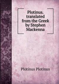 Plotinus.translated from the Greek by Stephen Mackenna
