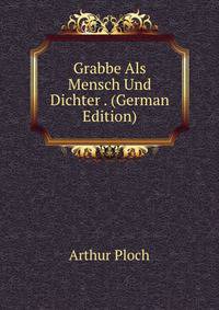 Grabbe Als Mensch Und Dichter . (German Edition)