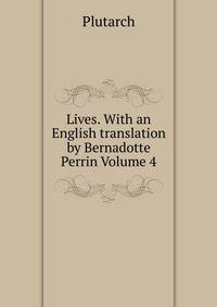 Lives. With an English translation by Bernadotte Perrin Volume 4