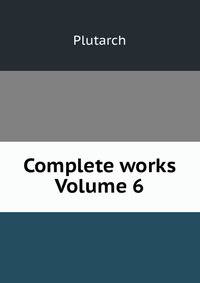 Complete works Volume 6