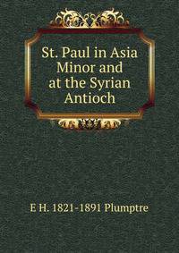 St. Paul in Asia Minor and at the Syrian Antioch
