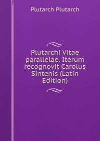Plutarchi Vitae parallelae. Iterum recognovit Carolus Sintenis (Latin Edition)