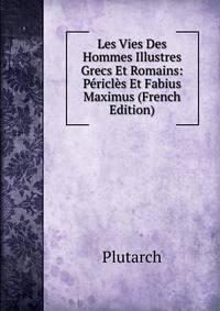 Les Vies Des Hommes Illustres Grecs Et Romains: Pericles Et Fabius Maximus (French Edition)