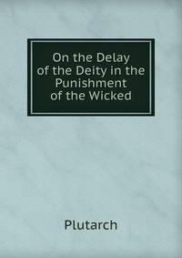 On the Delay of the Deity in the Punishment of the Wicked