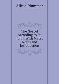 The Gospel According to St. John: With Maps, Notes and Introduction