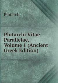 Plutarchi Vitae Parallelae, Volume 1 (Ancient Greek Edition)
