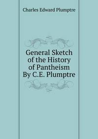General Sketch of the History of Pantheism By C.E. Plumptre.