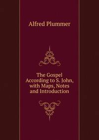 The Gospel According to S. John, with Maps, Notes and Introduction