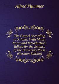 The Gospel According to S. John: With Maps, Notes and Introduction; Edited for the Syndics of the University Press (German Edition)