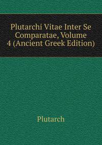 Plutarchi Vitae Inter Se Comparatae, Volume 4 (Ancient Greek Edition)