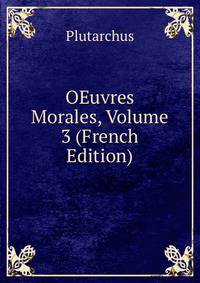 OEuvres Morales, Volume 3 (French Edition)