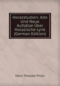 Horazstudien: Alte Und Neue Aufsatze Uber Horazische Lyrik (German Edition)
