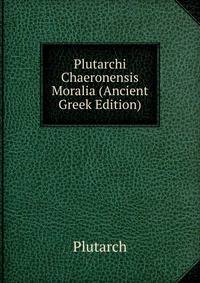 Plutarchi Chaeronensis Moralia (Ancient Greek Edition)