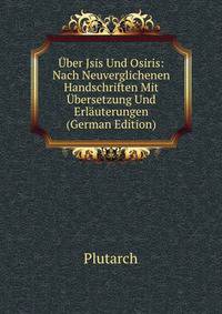 Uber Jsis Und Osiris: Nach Neuverglichenen Handschriften Mit Ubersetzung Und Erlauterungen (German Edition)