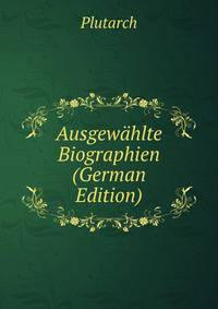 Ausgewahlte Biographien (German Edition)