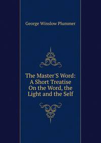 The Master'S Word: A Short Treatise On the Word, the Light and the Self
