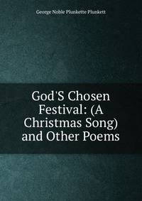 God'S Chosen Festival: (A Christmas Song) and Other Poems