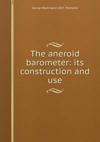 The aneroid barometer: its construction and use