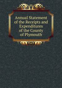 Annual Statement of the Receipts and Expenditures of the County of Plymouth
