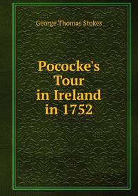 Pococke's Tour in Ireland in 1752