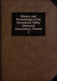 History and Proceedings of the Pocumtuck Valley Memorial Association, Volume 2