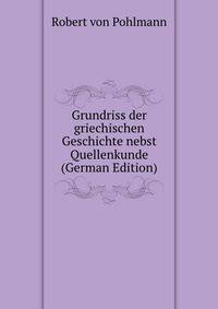 Grundriss der griechischen Geschichte nebst Quellenkunde (German Edition)