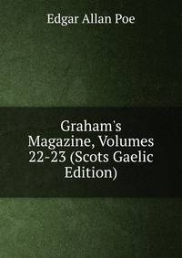 Graham's Magazine, Volumes 22-23 (Scots Gaelic Edition)