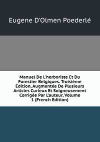 Manuel De L'herboriste Et Du Forestier Belgiques. Troisi?me ?dition, Augment?e De Plusieurs Articles Curieux Et Soigneusement Corrig?e Par L'auteur, Volume 1 (French Edition)
