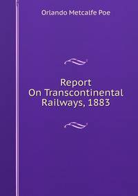 Report On Transcontinental Railways, 1883