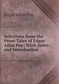 Selections from the Prose Tales of Edgar Allan Poe: With Notes and Introduction