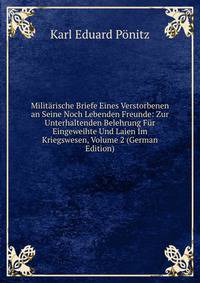 Militarische Briefe Eines Verstorbenen an Seine Noch Lebenden Freunde: Zur Unterhaltenden Belehrung Fur Eingeweihte Und Laien Im Kriegswesen, Volume 2 (German Edition)