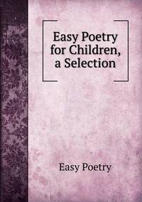 Easy Poetry for Children, a Selection