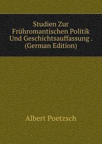 Studien Zur Fruhromantischen Politik Und Geschichtsauffassung . (German Edition)