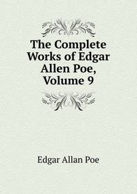 The Complete Works of Edgar Allen Poe, Volume 9
