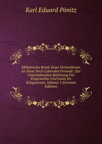 Militarische Briefe Eines Verstorbenen an Seine Noch Lebenden Freunde: Zur Unterhaltenden Belehrung Fur Eingeweihte Und Laien Im Kriegswesen, Volume 1 (German Edition)