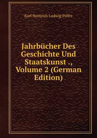 Jahrbucher Des Geschichte Und Staatskunst ., Volume 2 (German Edition)