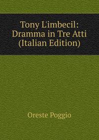 Tony L'imbecil: Dramma in Tre Atti (Italian Edition)