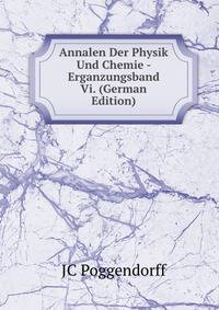 Annalen Der Physik Und Chemie - Erganzungsband Vi. (German Edition)