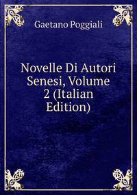 Novelle Di Autori Senesi, Volume 2 (Italian Edition)