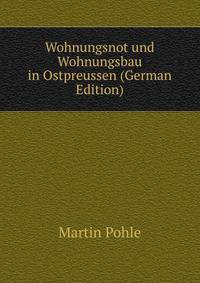 Wohnungsnot und Wohnungsbau in Ostpreussen (German Edition)