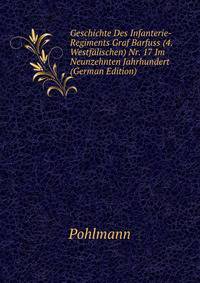 Geschichte Des Infanterie-Regiments Graf Barfuss (4. Westfalischen) Nr. 17 Im Neunzehnten Jahrhundert (German Edition)