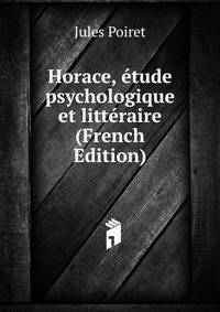 Horace, etude psychologique et litteraire (French Edition)