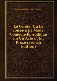 Le Cerele: Ou La Soiree a La Mode, Comedie Episodique En Un Acte Et En Prose (French Edition)