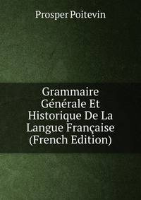 Grammaire Generale Et Historique De La Langue Francaise (French Edition)