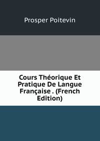 Cours Theorique Et Pratique De Langue Francaise . (French Edition)