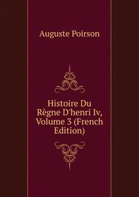 Histoire Du R?gne D'henri Iv, Volume 3 (French Edition)