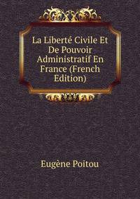 La Liberte Civile Et De Pouvoir Administratif En France (French Edition)