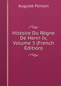 Histoire Du Regne De Henri Iv, Volume 3 (French Edition)