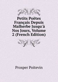 Petits Po?tes Fran?ais Depuis Malherbe Jusqu'? Nos Jours, Volume 2 (French Edition)